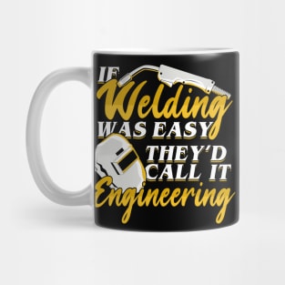 If Welding Was Easy They'd Call It Engineering Mug